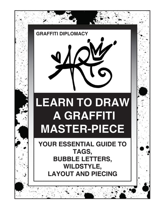 Learn To Draw A Graffiti Master-Piece: Your Essential Guide To Tags, Bubble Letters, Wildstyle, Layout And Piecing - Odd Nodd Art Supply