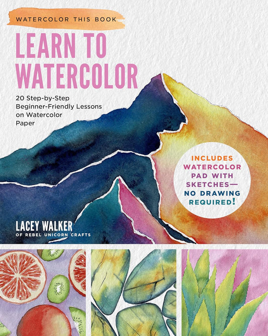 Learn to Watercolor: 20 Step-By-Step Beginner-Friendly Lessons on Watercolor Paper - Includes Watercolor Pad with Sketches - No Drawing Required! (Watercolor This Book)