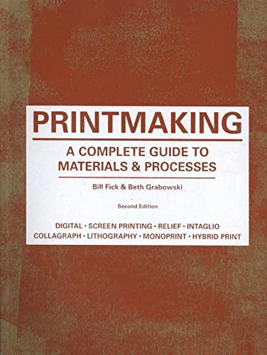 Printmaking: A Complete Guide to Materials & Process (Printmaker's Bible, Process Shots, Techniques, Step-By-Step Illustrations)