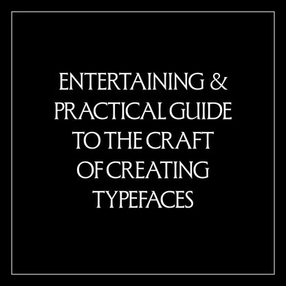 White text on a black background that reads, "Entertaining & Practical Guide to the Craft of Creating Typefaces"
