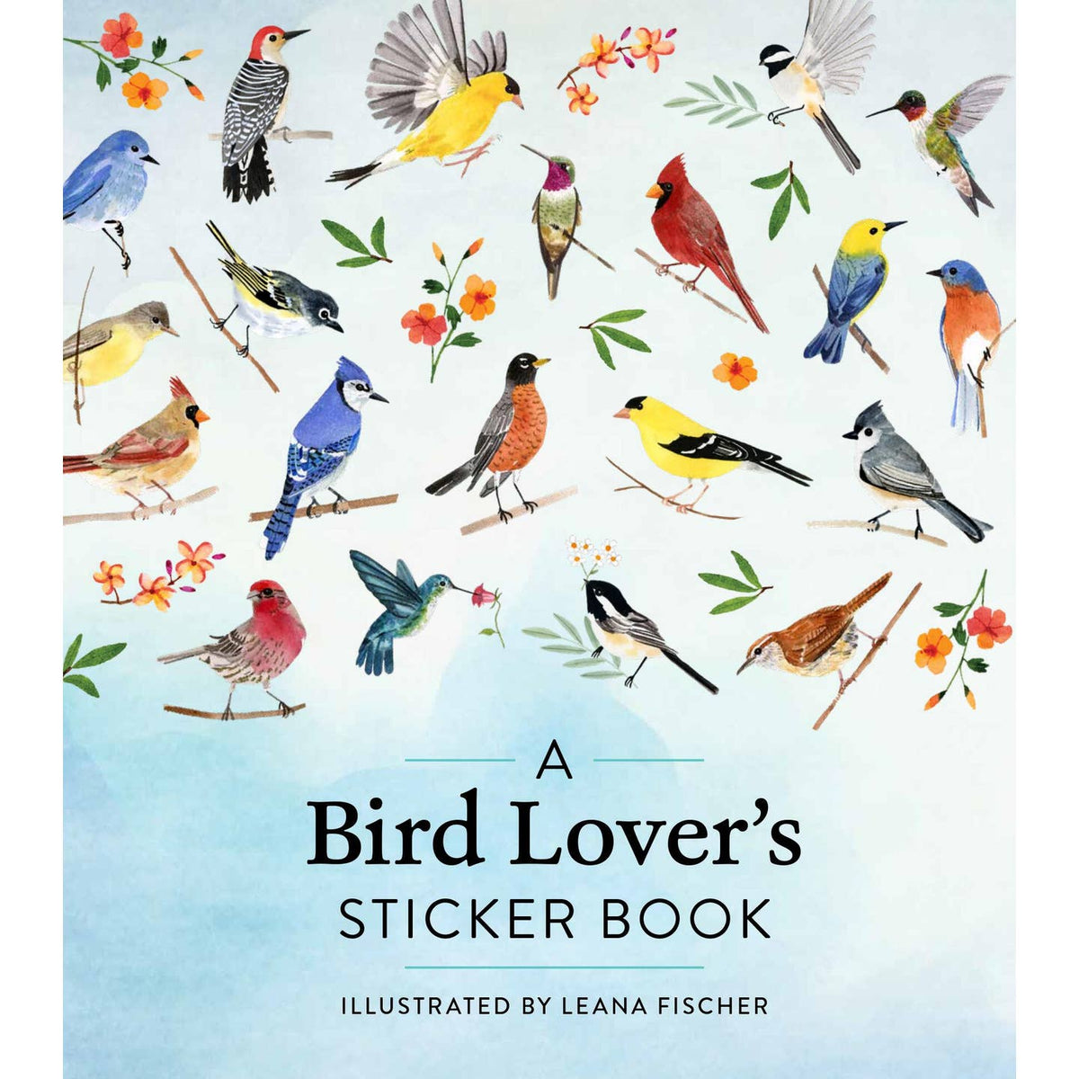 Cover of A Bird Lover's Sticker Book Illustrated by Leana Fisher. It features a variety of different songbirds amongst branches and flowers on a light blue background