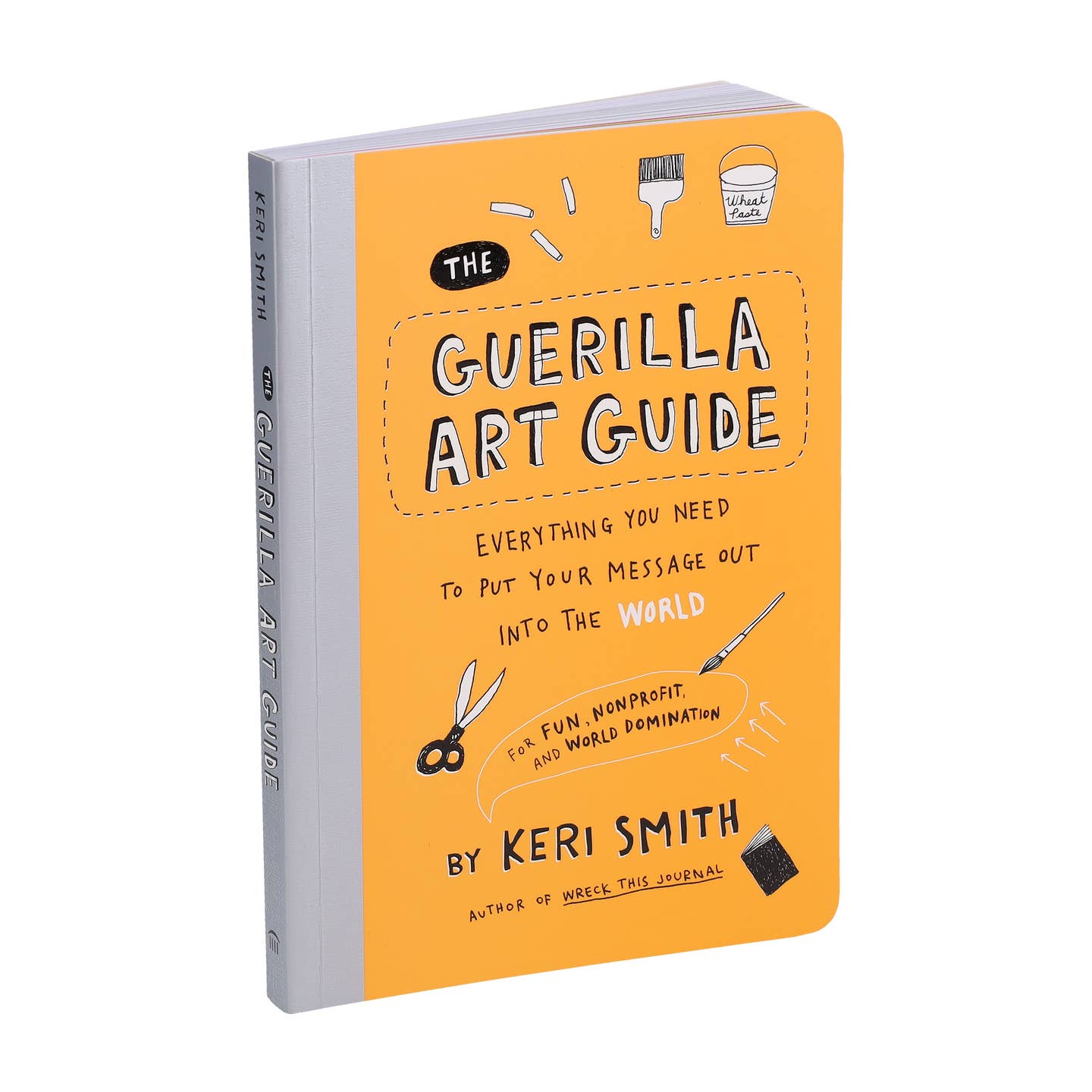Yellow cover of the book titled 'The Guerilla Art Guide: Everything You Need to Put Your Message Out Into the World, for Fun, Non-Profit, and World Domination' by Keri Smith on a white background