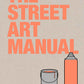 The Street Art Manual by Bill Posters - Odd Nodd Art Supply