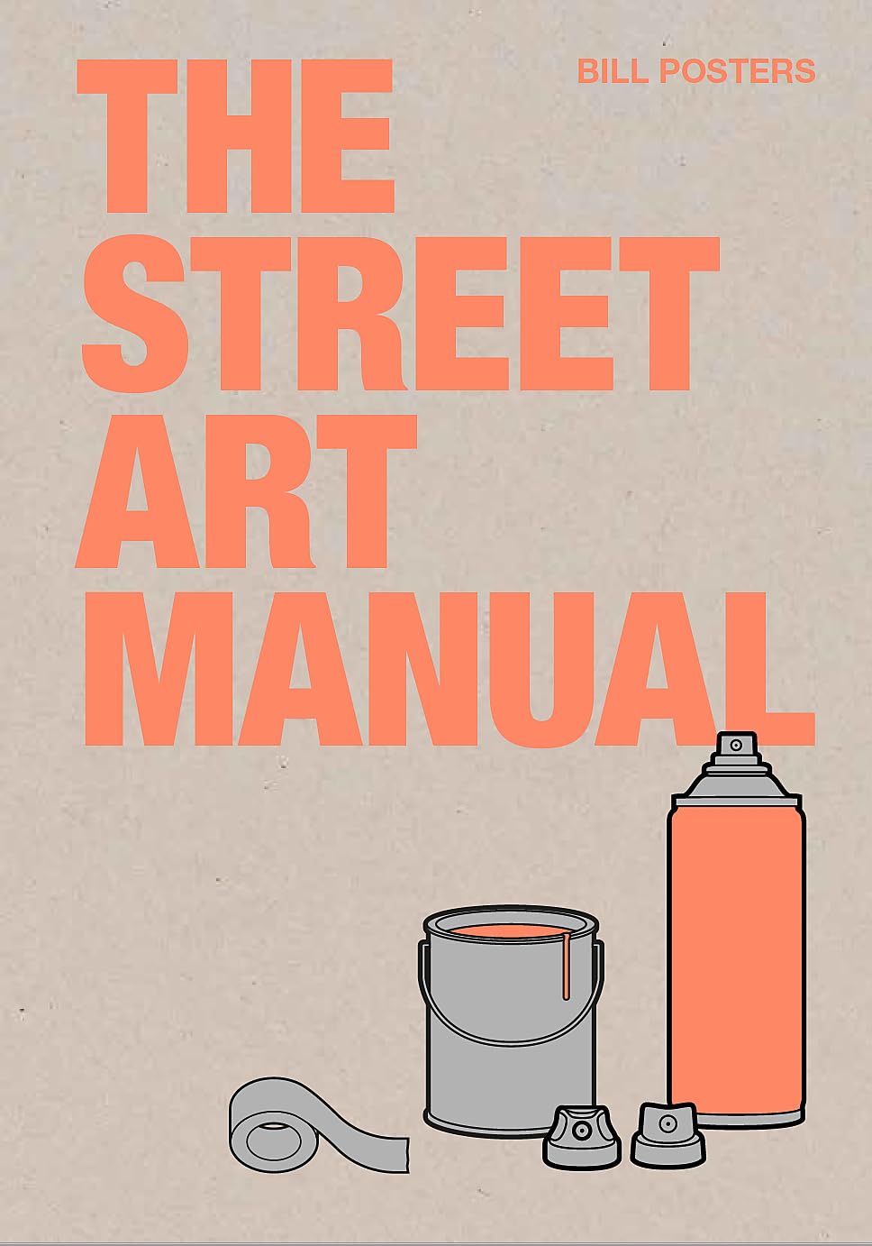 The Street Art Manual by Bill Posters - Odd Nodd Art Supply