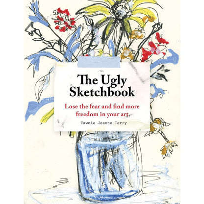 Book cover of 'The Ugly Sketchbook' with artistic illustrations and text that reads, "The Ugly Sketchbook: Lose the Fear and Find More Freedom in Your Art by Tawnie Jeanne Terry".