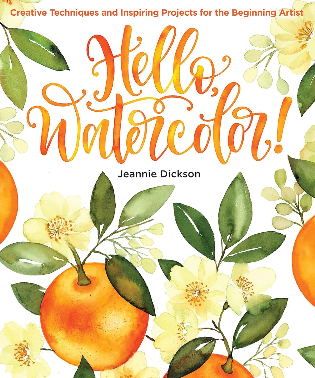 Hello, Watercolor!: Creative Techniques and Inspiring Projects for the Beginning Artist - An Art Instruction & Watercolor Book