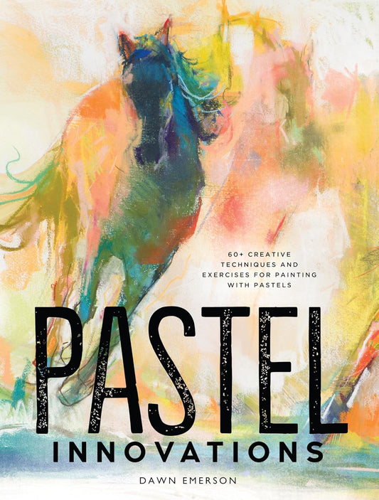 Pastel Innovations: 60+ Creative Techniques and Exercises for Painting with Pastels