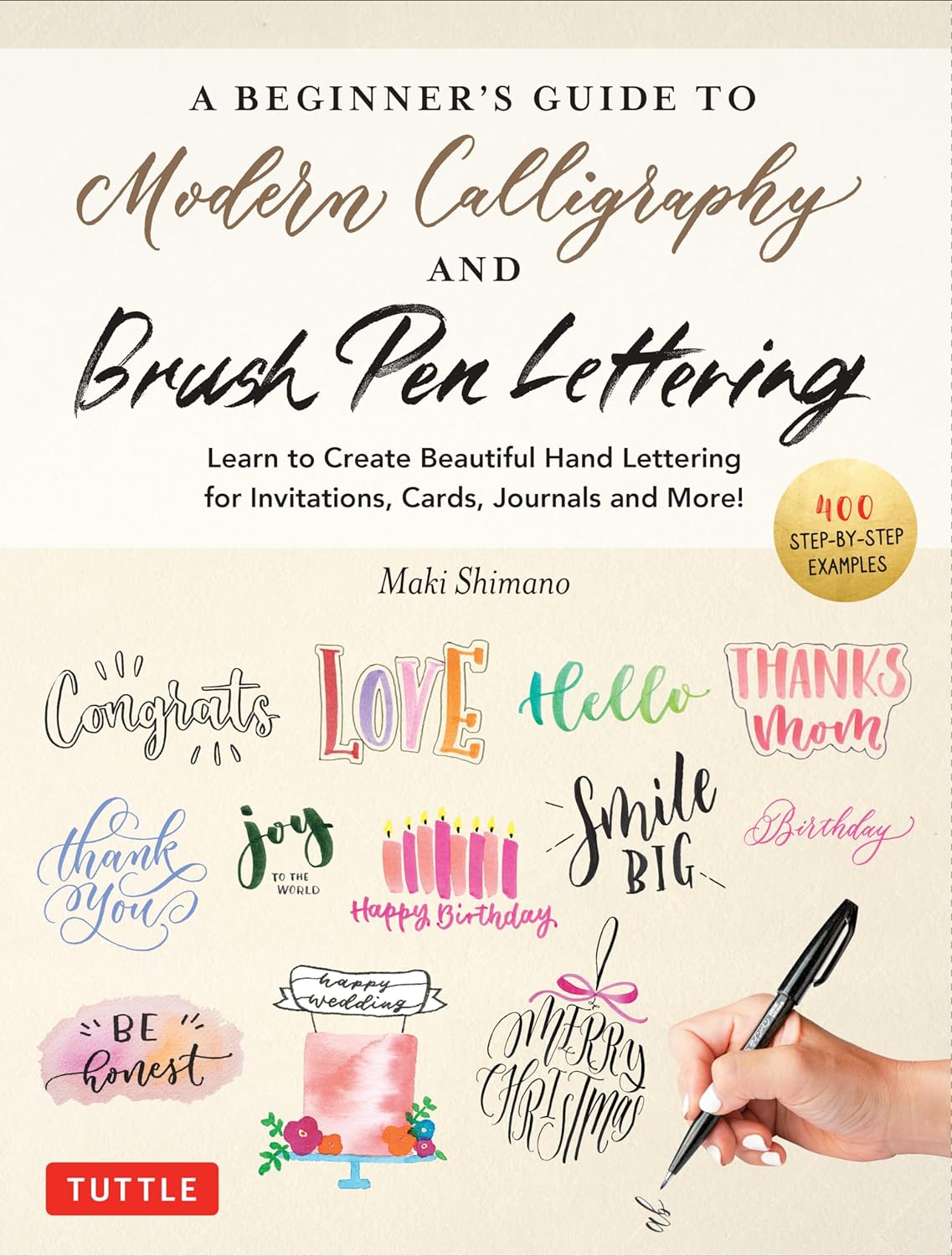 A Beginner's Guide to Modern Calligraphy & Brush Pen Lettering: Learn to Create Beautiful Hand Lettering for Invitations, Cards, Journals and More!