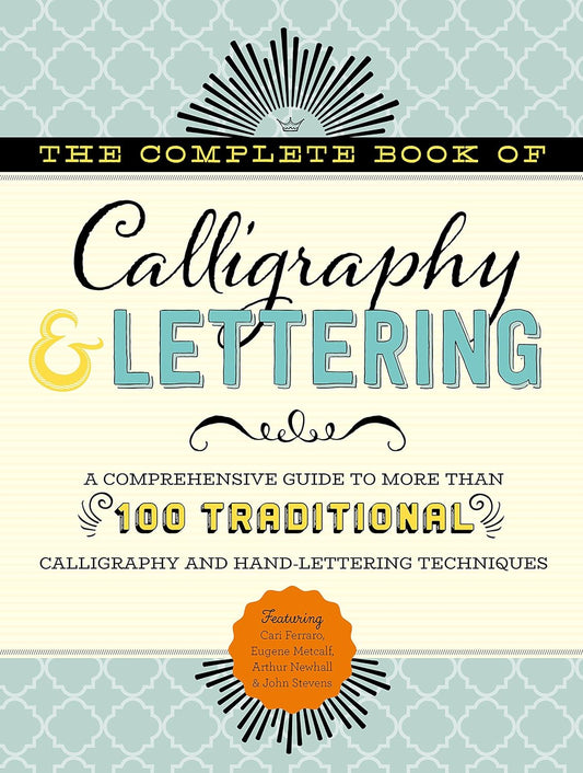 The Complete Book of Calligraphy & Lettering: A Comprehensive Guide to More Than 100 Traditional Calligraphy and Hand-Lettering Techniques - Odd Nodd Art Supply