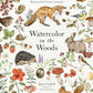 Watercolor in the Woods: Paint a Whimsical World of Forest Animals, Botanicals, Toadstools and More