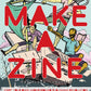 Make A Zine! : Underground Publishing Revolution - Odd Nodd Art Supply