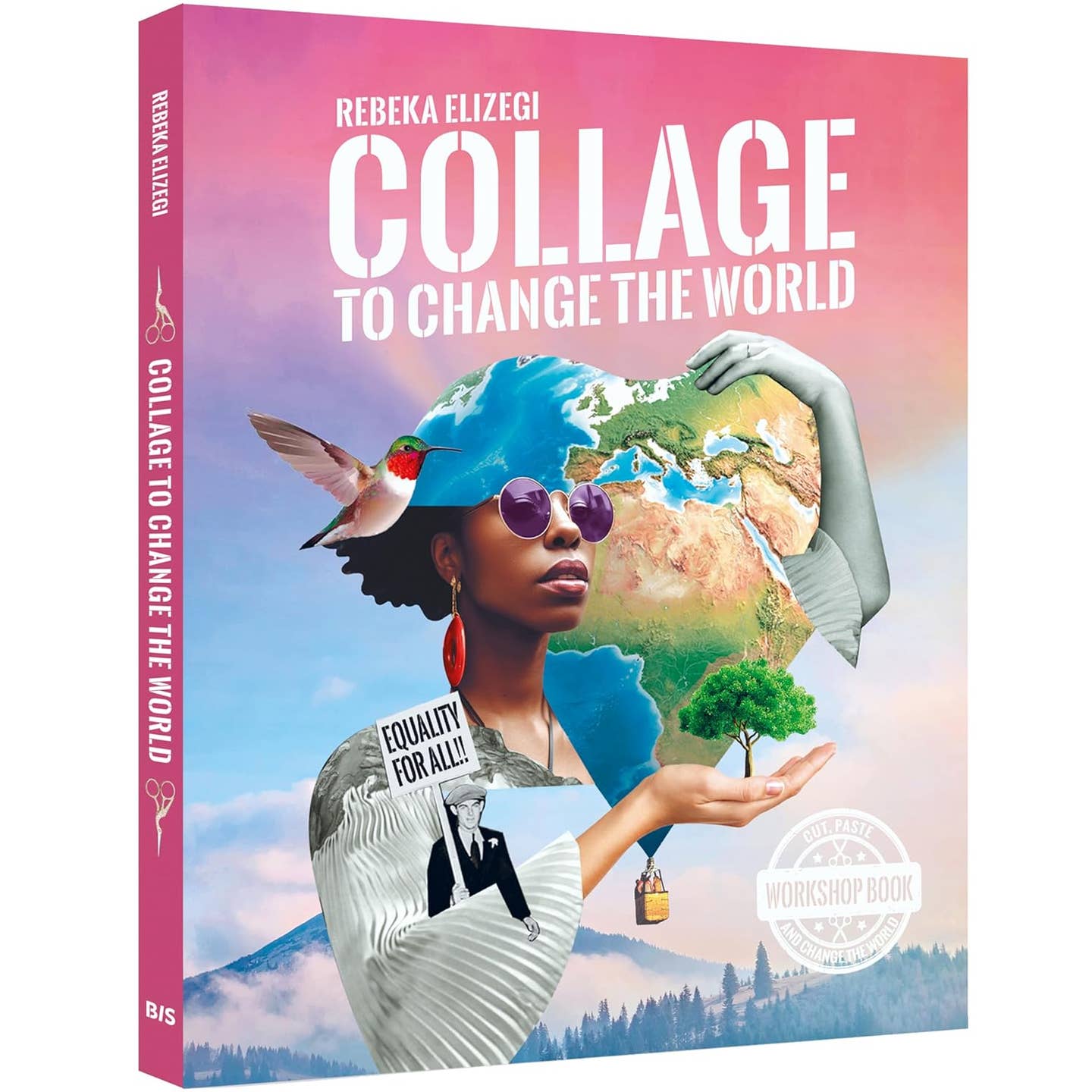 Book titled 'Collage to Change the World' by Rebeka Elizegi with a colorful cover featuring a collage of a brown skinned woman with  a whole world spilling out from her head with arms outstretched. The text reads, "Collage to Change the World: a Cut & Paste Workshop Book"