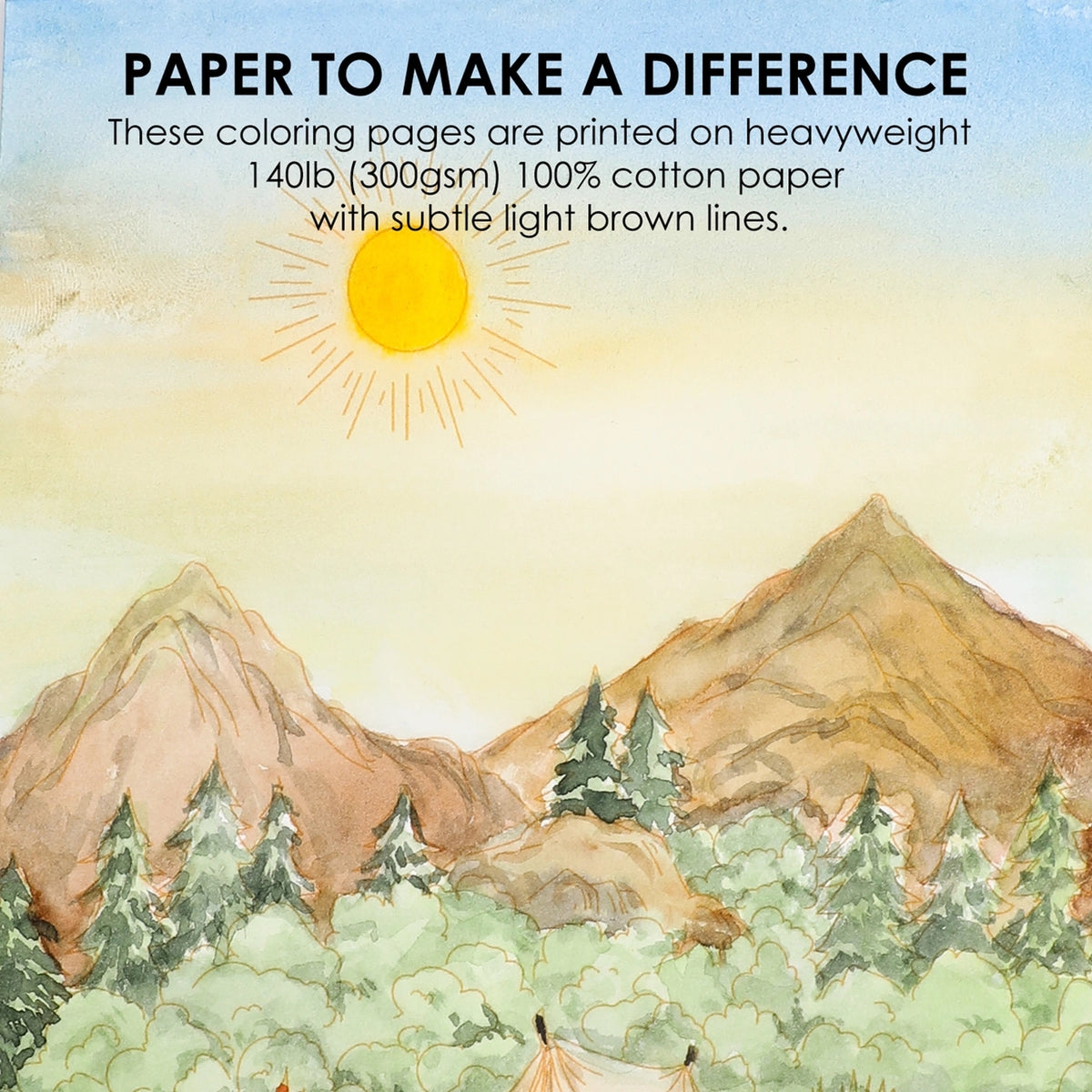 An example of a mountain landscape with text that reads, "PAPER TO MAKE A DIFFERENCE - these coloring pages are printed on heavyweight 140lb (300 gsm) 100% cotton paper with subtle light brown lines"