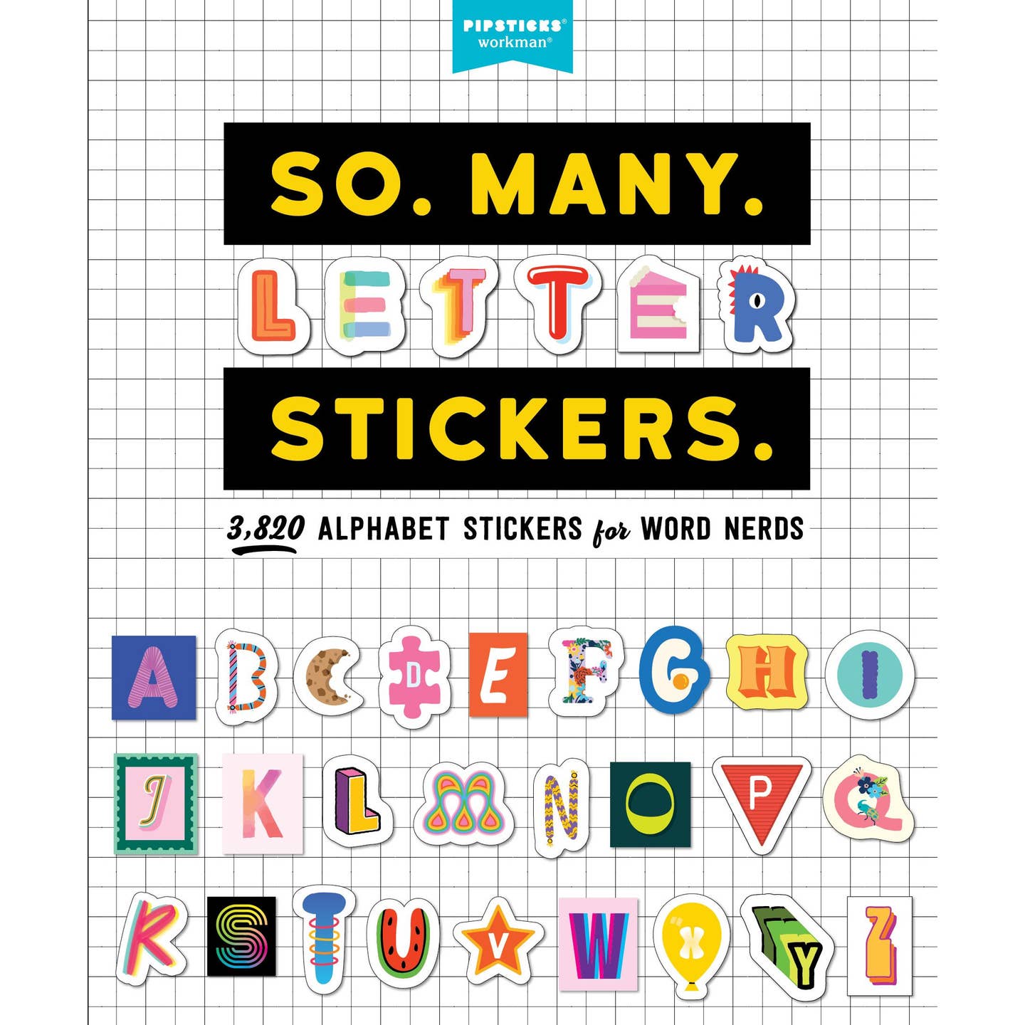 The cover of the Pipsticks So. Many. Letter stickers. sticker book. White cover with black grid lines with the title in yellow text, black subtitle reads, "3,820 Alphabet Stickers for Word Nerds" a variety of letter stickers in different styles and colors make up an alphabet below the title.