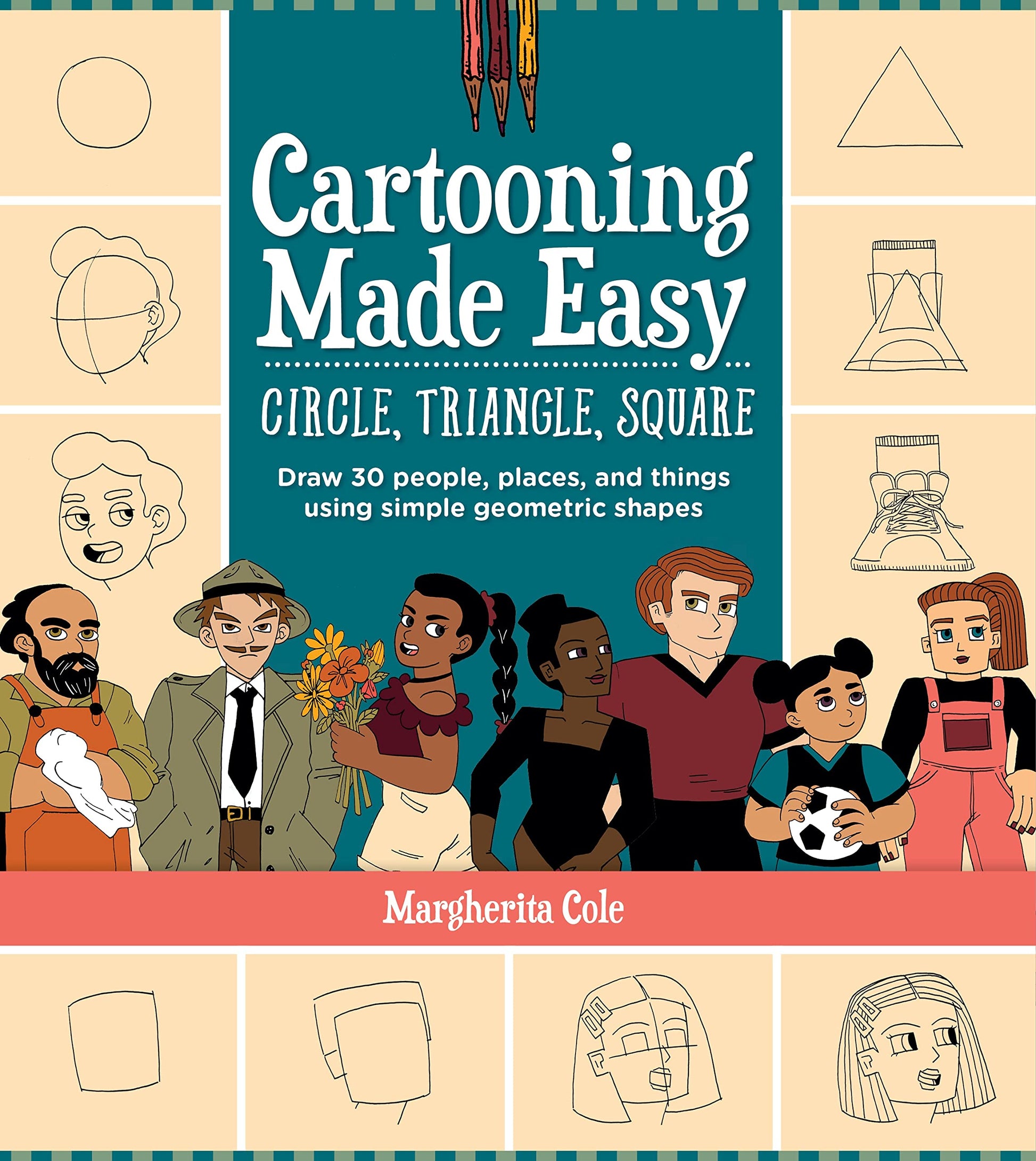 Cartooning Made Easy: Circle, Triangle, Square: Draw Unique Cartoon Characters Using Simple Geometric Shapes