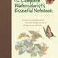 The Complete Watercolorist's Essential Notebook: A Treasury of Watercolor Secrets Discovered Through Decades of Painting and Experimentation