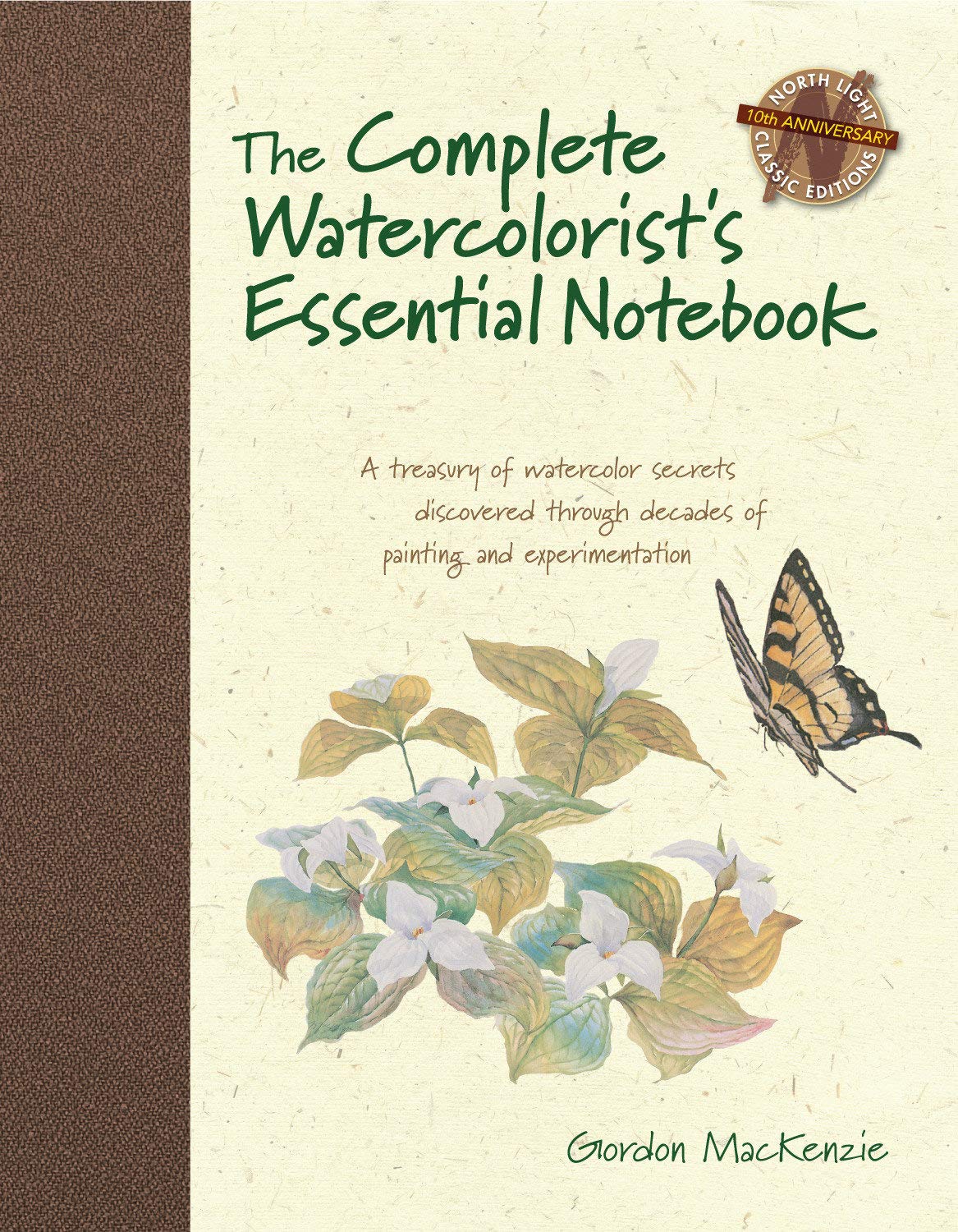 The Complete Watercolorist's Essential Notebook: A Treasury of Watercolor Secrets Discovered Through Decades of Painting and Experimentation