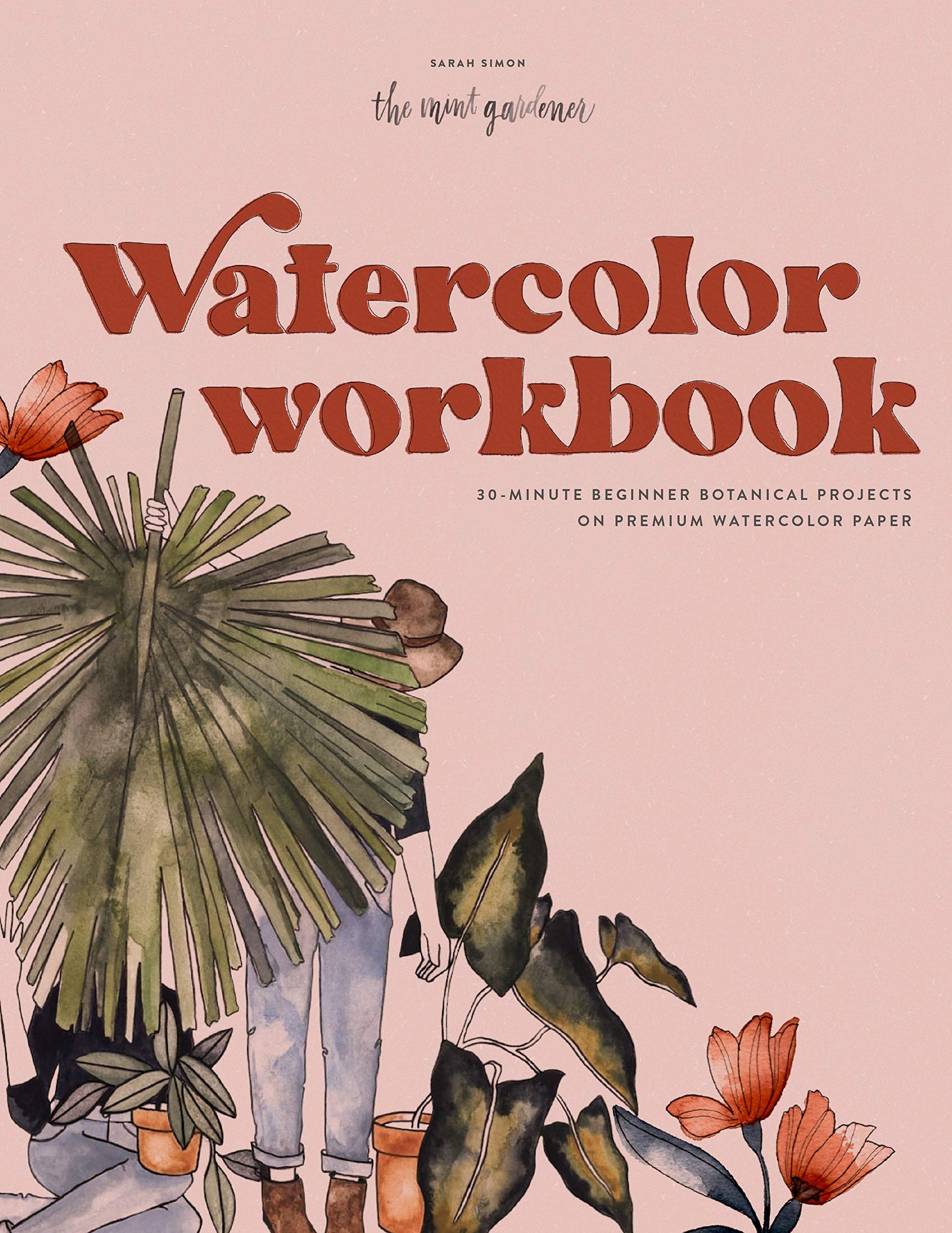 Watercolor Workbook: 30-Minute Beginner Botanical Projects on Premium Watercolor Paper